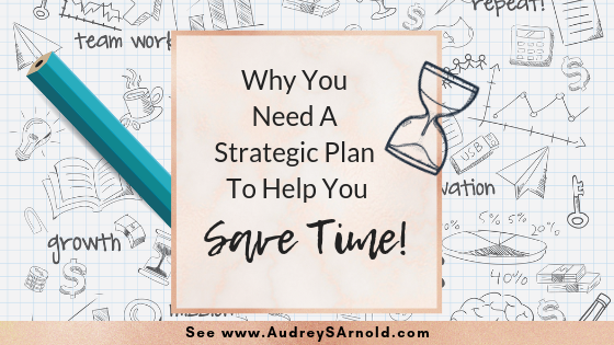 3 reasons why you need a strategic plan to help you save time