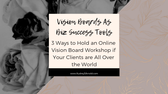 3 Ways to Hold an Online Vision Board Workshop if Your Clients are All Over the World