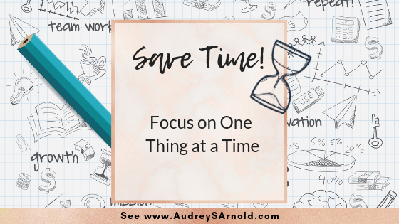 Save Time Tip #25: Focus on One Thing at a Time