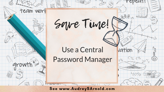 Save Time Tip #26: Use a Central Password Manager