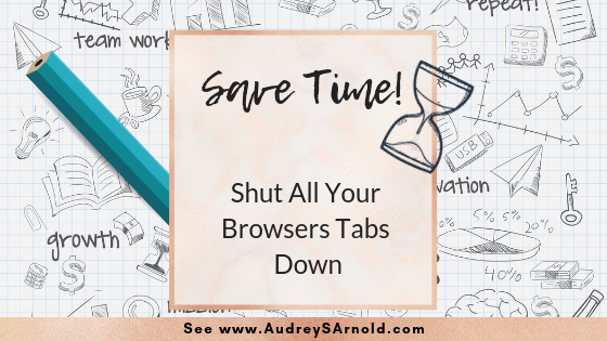 Save Time Tip #20: Shut All Your Browsers Tabs Down