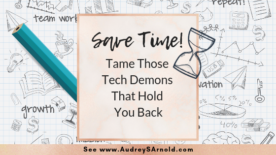 Save Time Tip #6: Tame Those Tech Demons That Hold You Back