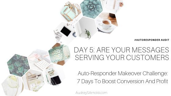 Autoresponder Audit Day 5: Are Your Messages Serving Your Customers