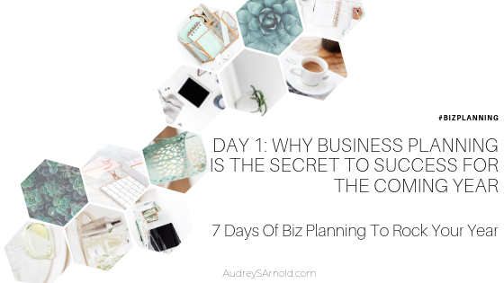 Biz Planning Day 1: Why Business Planning Is The Secret To Success For The Coming Year
