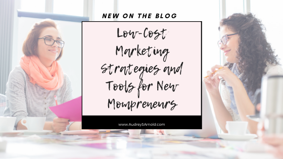 Low-Cost Marketing Strategies and Tools for New Mompreneurs