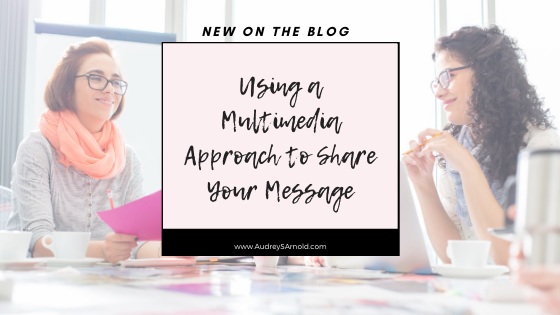 Using a Multimedia Approach to Share Your Message