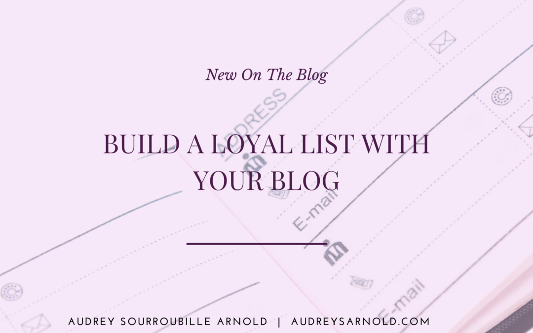 Build a Loyal List with Your Blog