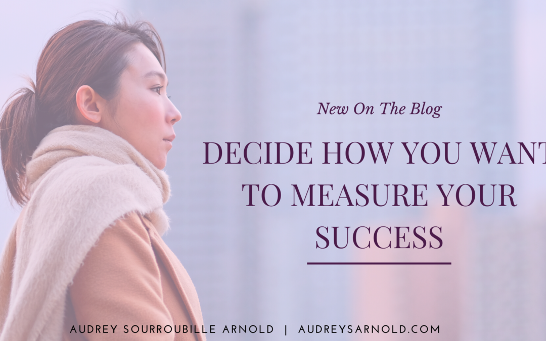 Decide How You Want to Measure Your Success