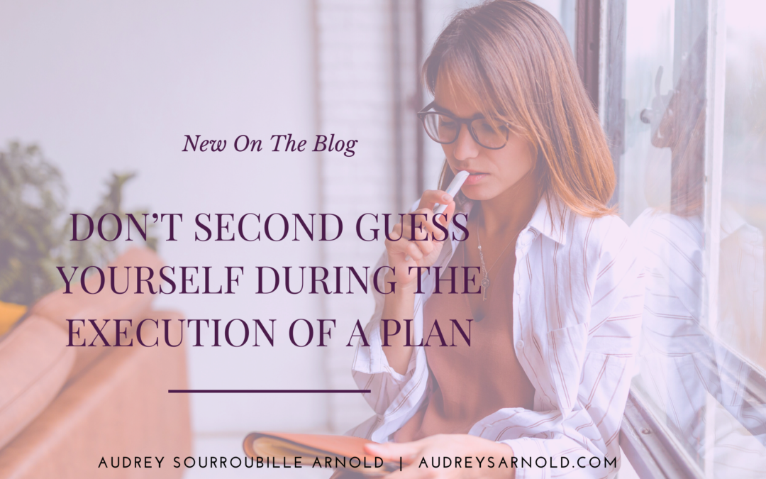 Don’t Second Guess Yourself During the Execution of a Plan