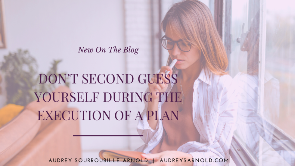 don-t-second-guess-yourself-during-the-execution-of-a-plan-audrey-s