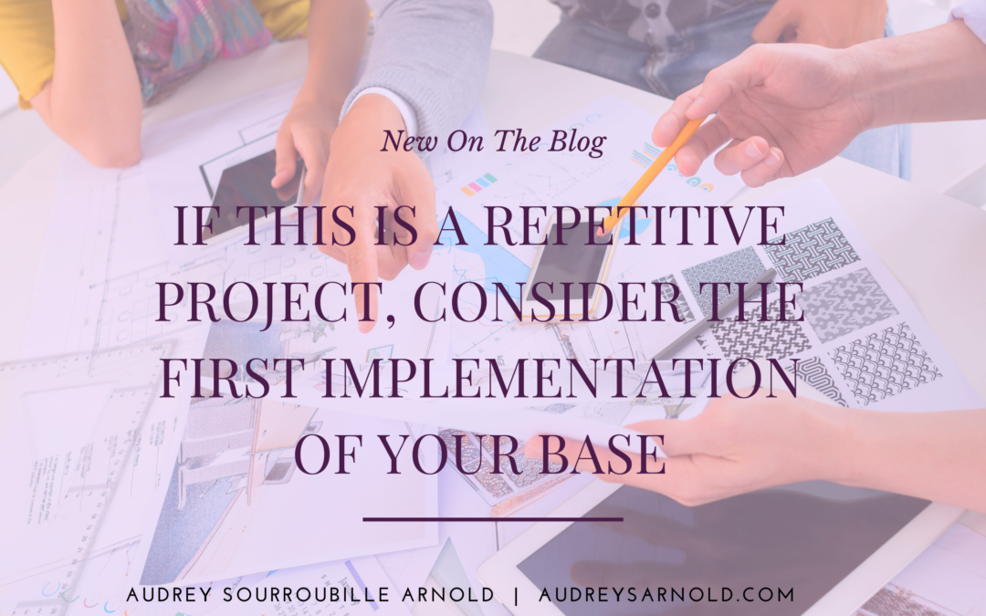 If this is a repetitive project, consider the first implementation of your base
