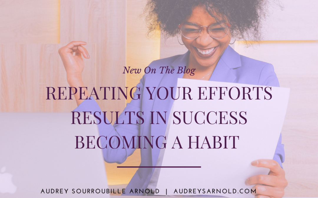 Repeating Your Efforts Results in Success Becomes a Habit