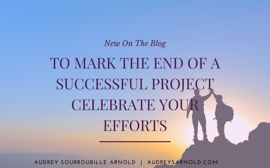 To Mark the End of a Successful Project, Celebrate Your Efforts