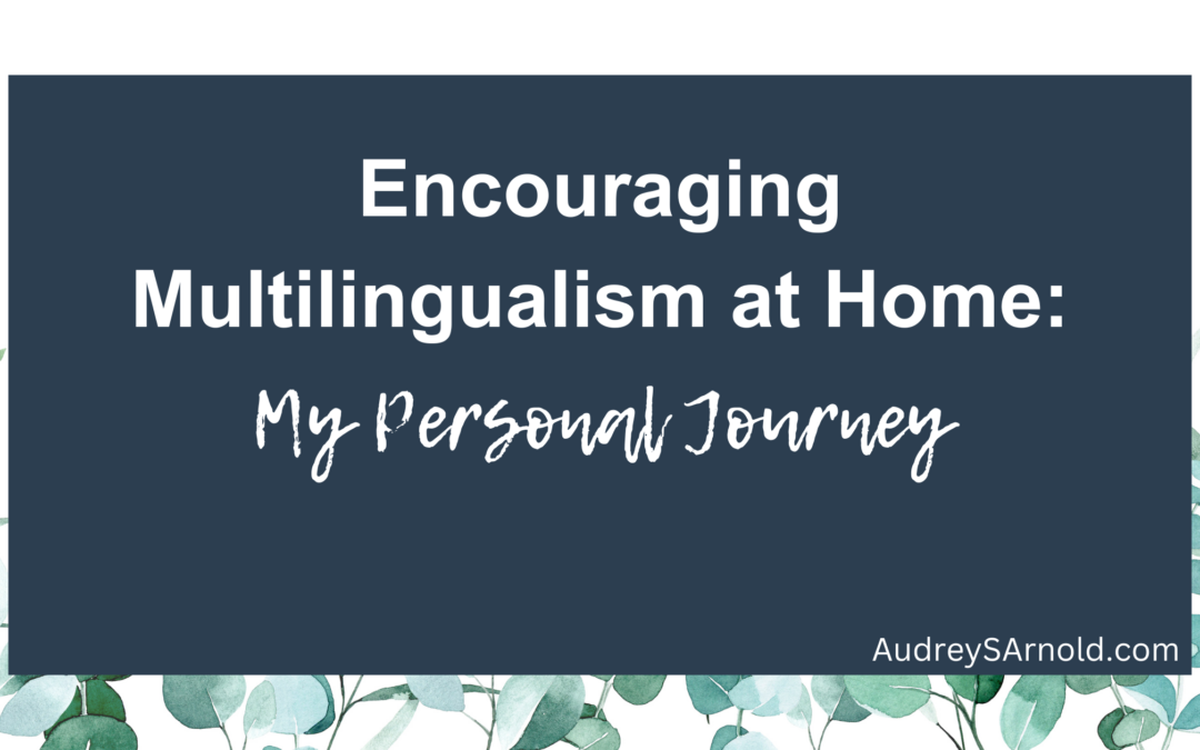 Encouraging Multilingualism at Home: My Personal Journey