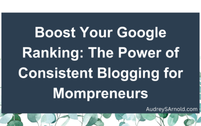 Boost Your Google Ranking: The Power of Consistent Blogging for Mompreneurs