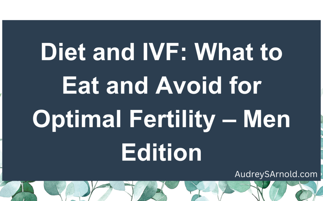 Diet and IVF: What to Eat and Avoid for Optimal Fertility – Men Edition