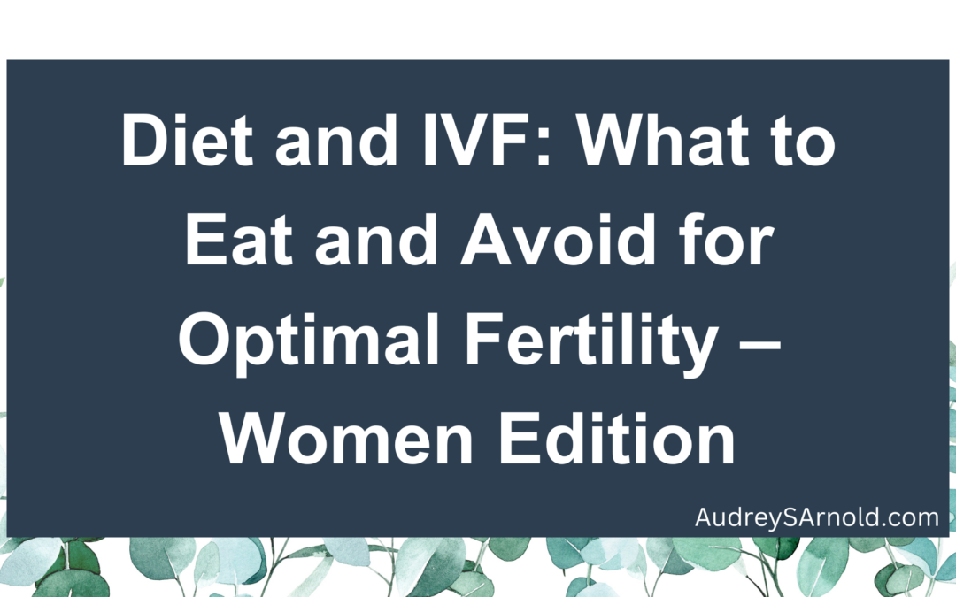 Diet and IVF: What to Eat and Avoid for Optimal Fertility – Women Edition