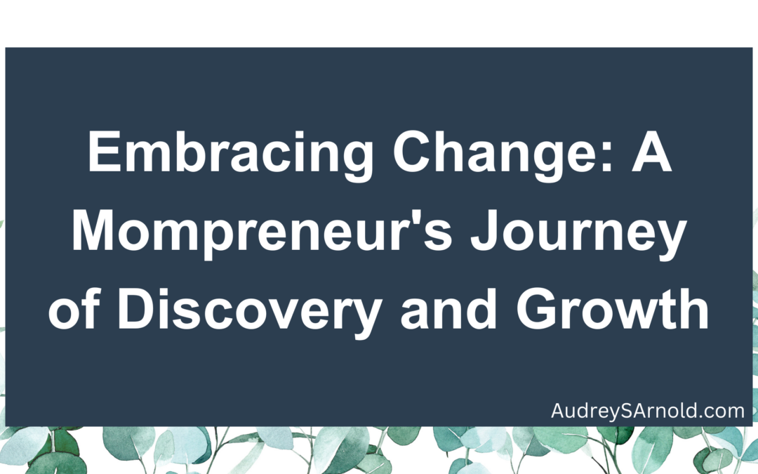 Embracing Change: A Mompreneur’s Journey of Discovery and Growth