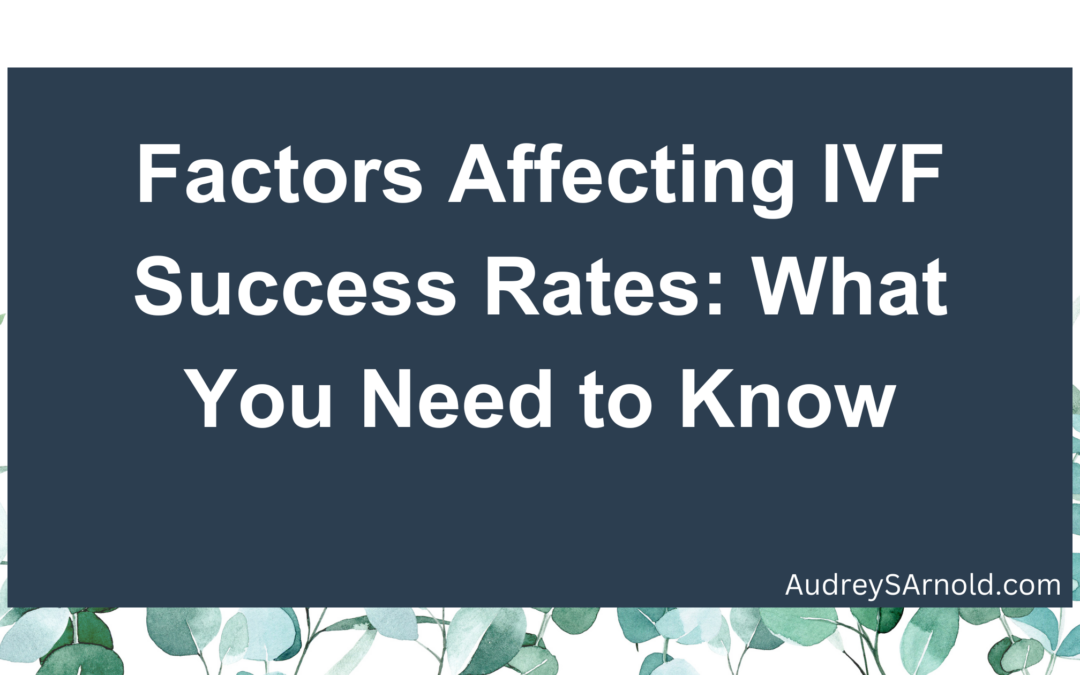 Factors Affecting IVF Success Rates: What You Need to Know