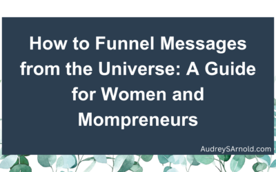 How to Funnel Messages from the Universe: A Guide for Women and Mompreneurs