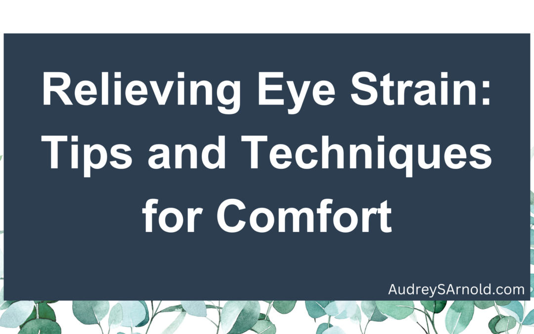 Relieving Eye Strain: Tips and Techniques for Comfort