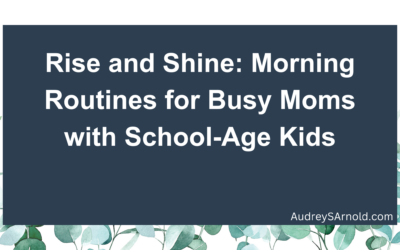 Rise and Shine: Morning Routines for Busy Moms with School-Age Kids