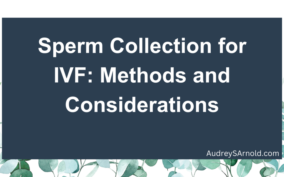 Sperm Collection for IVF: Methods and Considerations