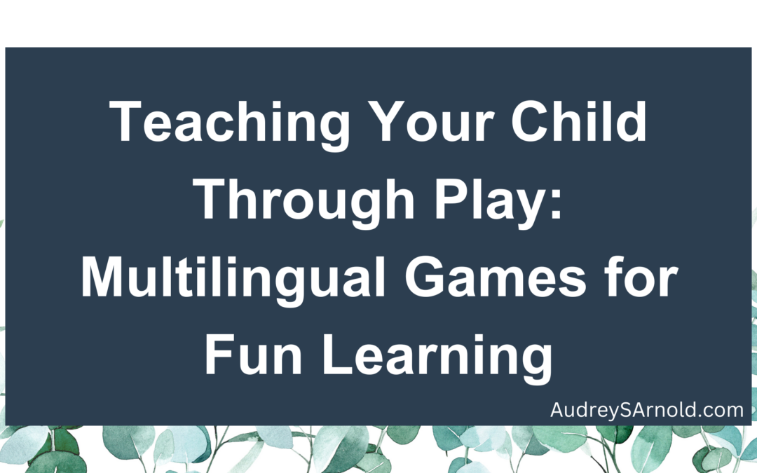 Teaching Your Child Through Play: Multilingual Games for Fun Learning