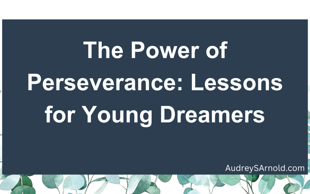 The Power of Perseverance: Lessons for Young Dreamers