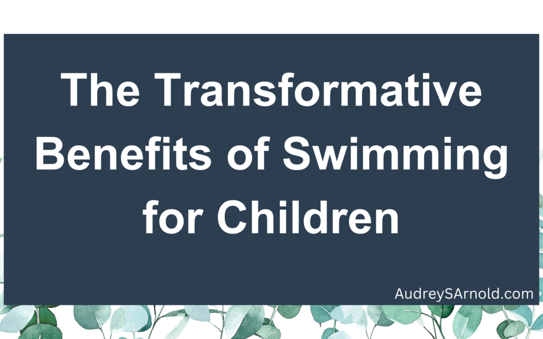 The Transformative Benefits of Swimming for Children