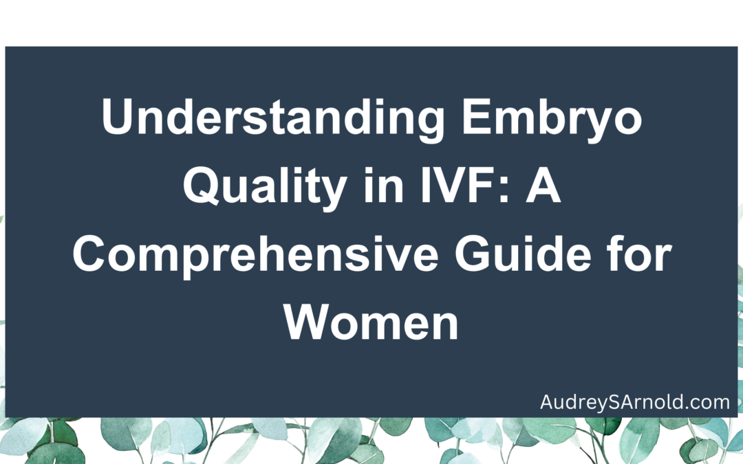 Understanding Embryo Quality in IVF: A Comprehensive Guide for Women