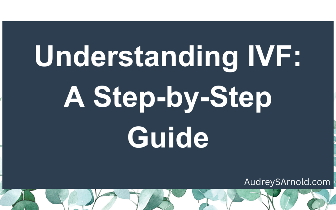 Understanding IVF: A Step-by-Step Guide