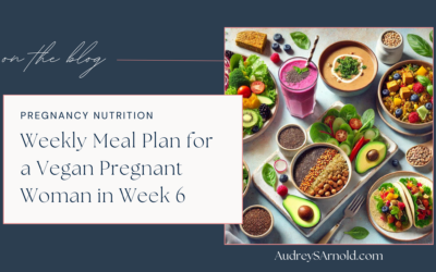 Weekly Meal Plan for a Vegan Pregnant Woman in Week 6