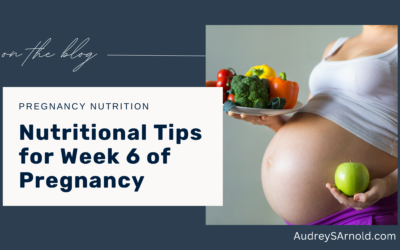 Nourishing During Pregnancy: Essential Steps for a Healthy Week 6