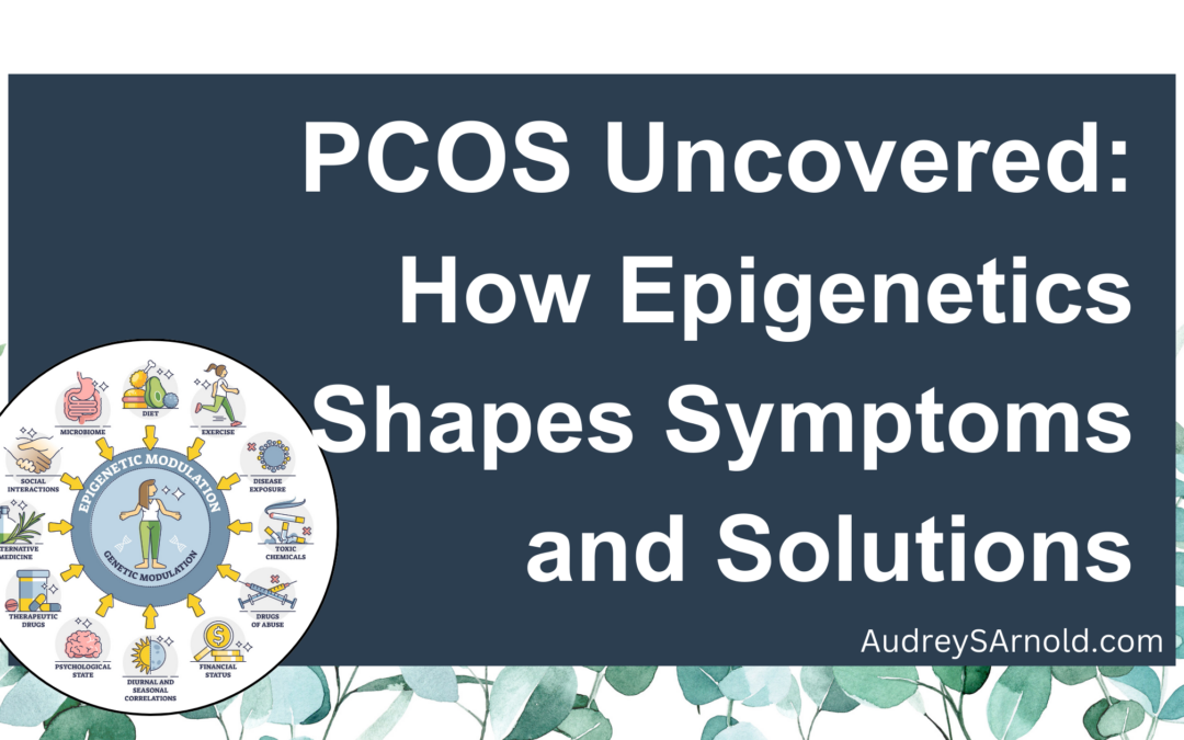 PCOS Uncovered: How Epigenetics Shapes Symptoms and Solutions